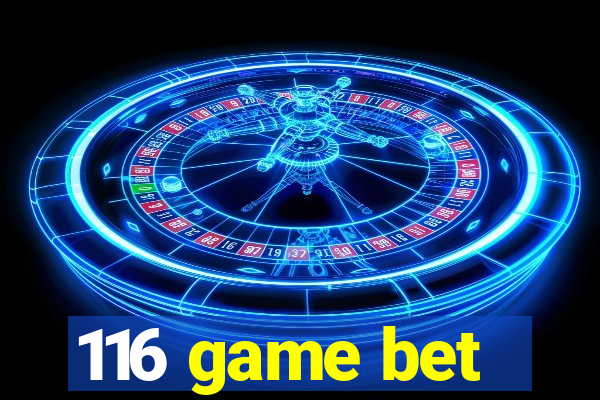 116 game bet